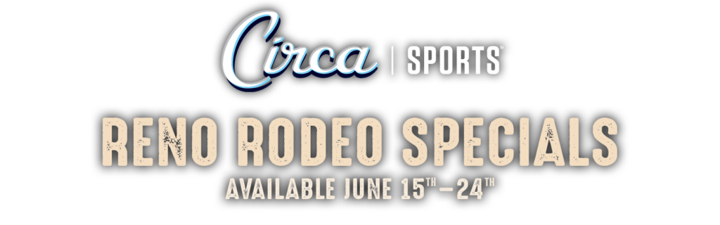 Circa Sports Reno Rodeo Specials Available June 15th - 24th